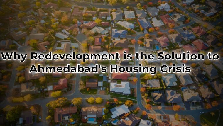 Why Redevelopment is the Solution to Ahmedabad's Housing Crisis
