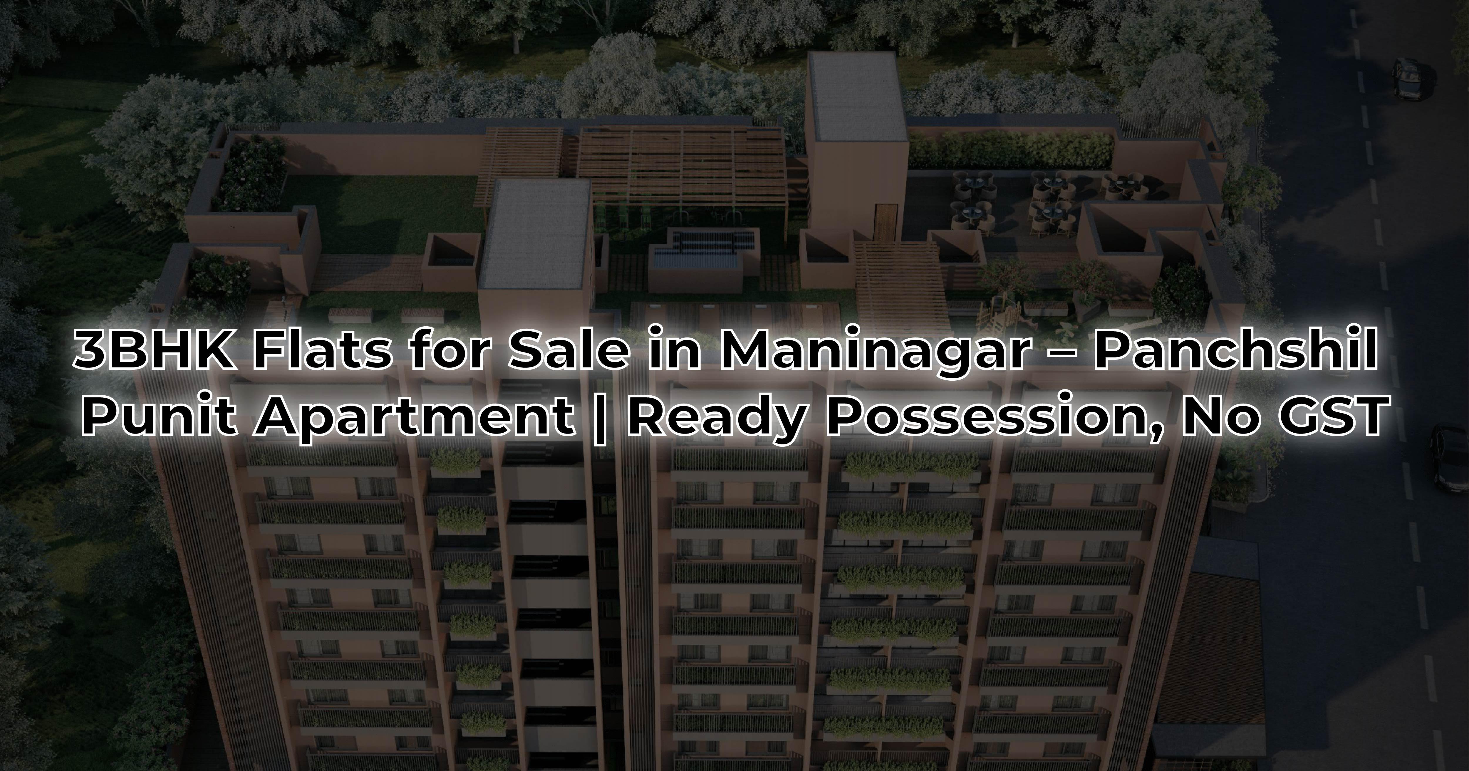3BHK Flats for Sale in Maninagar – Panchshil Punit Apartment | Ready Possession, No GST