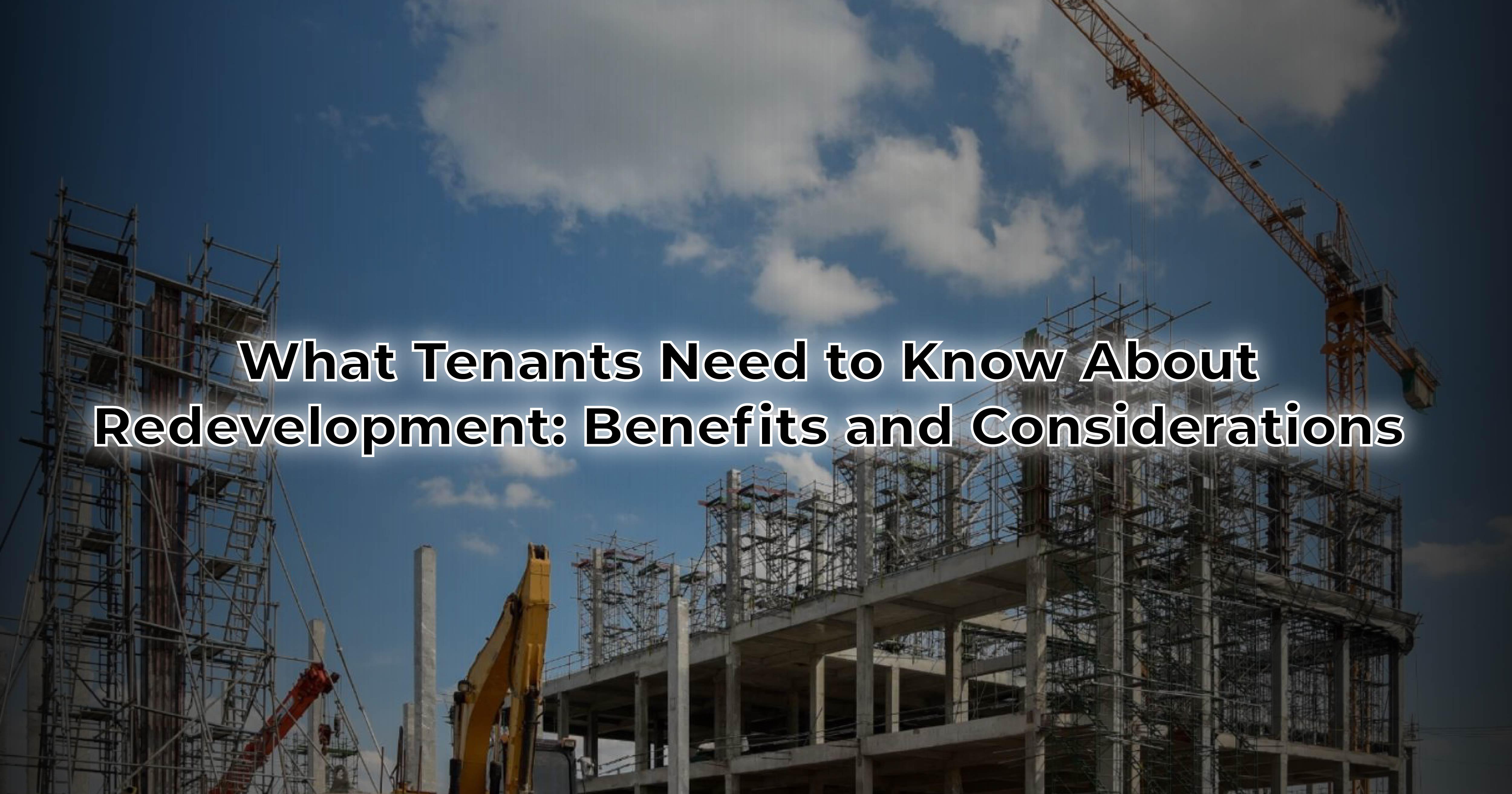 What Tenants Need to Know About Redevelopment: Benefits and Considerations