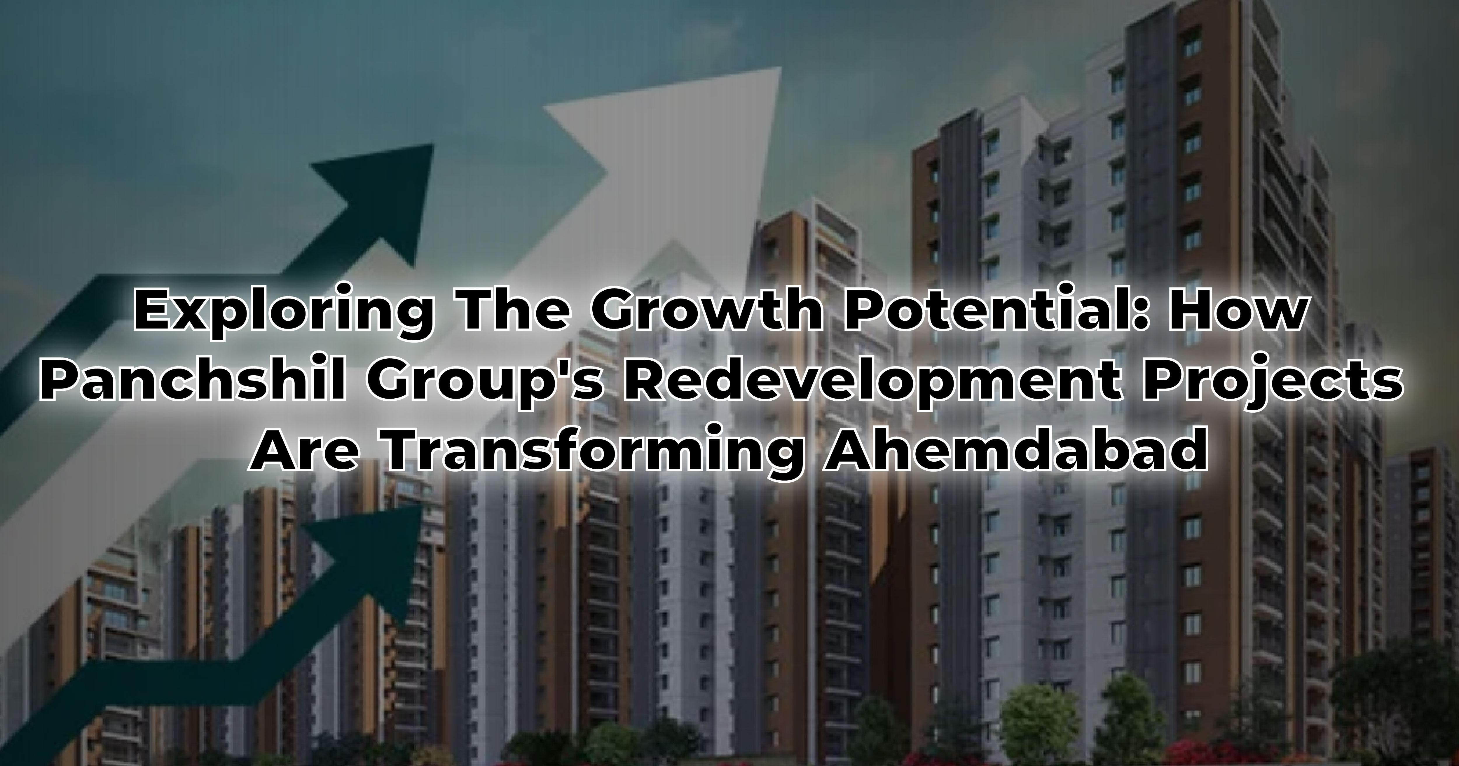 Exploring the Growth Potential: How Panchshil Group’s Redevelopment Projects are Transforming Ahmedabad